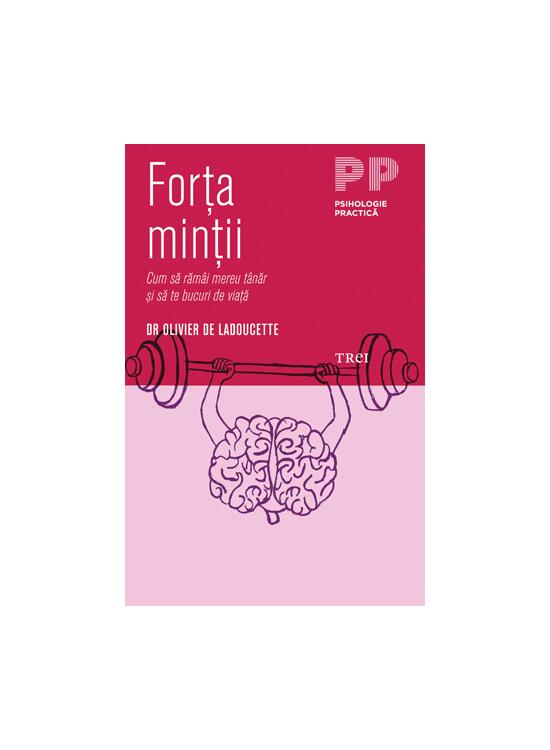 Copertă produs Forţa minţii. Cum să rămâi tânăr şi să te bucuri de viaţă - gallery big 1