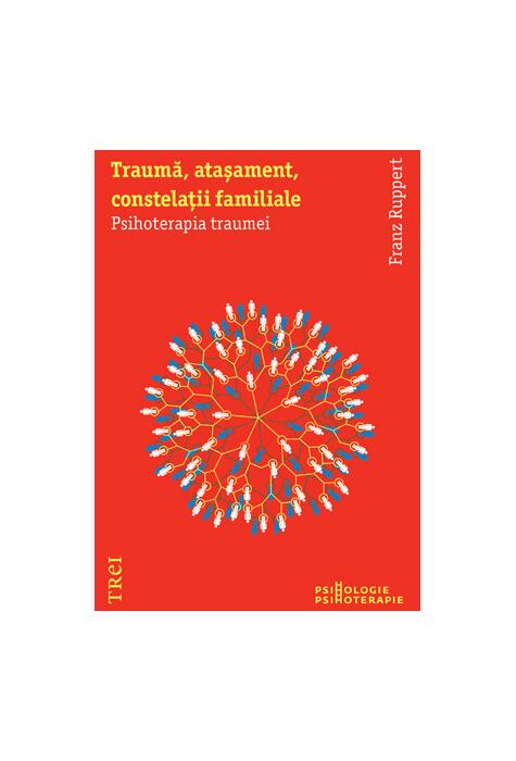 Copertă produs Traumă, ataşament, constelaţii familiale. Psihoterapia traumei