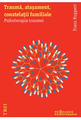 Copertă produs Traumă, ataşament, constelaţii familiale. Psihoterapia traumei