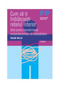 Copertă produs Cum să-ți îmblânzești rebelul interior. Ghid pentru transformarea comportamentului de autosabotare