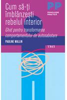 Cum să-ți îmblânzești rebelul interior. Ghid pentru transformarea comportamentului de autosabotare