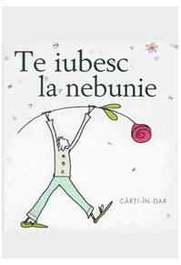 Copertă produs Te iubesc la nebunie