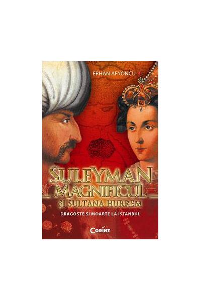 Suleyman Magnificul şi sultana Hurrem. Dragoste şi moarte la Istanbul