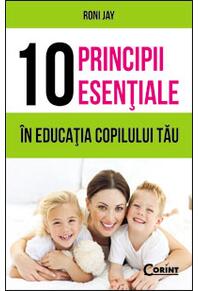 Copertă produs 10 principii esenţiale în educaţia copilului tău