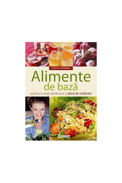 Alimente de bază pentru o viaţă sănătoasă şi plină de vitalitate
