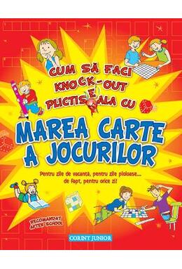 Copertă produs Marea carte a jocurilor. Cum să faci knock-out plictiseala. Pentru zile de vacanță, pentru zile ploioase... de fapt, pentru orice zi!