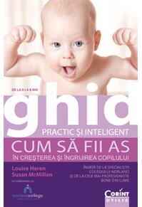 Copertă produs Ghid practic şi inteligent. Cum să fii as în creşterea şi îngrijirea copilului