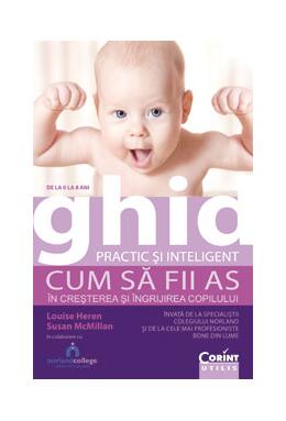 Copertă produs Ghid practic şi inteligent. Cum să fii as în creşterea şi îngrijirea copilului