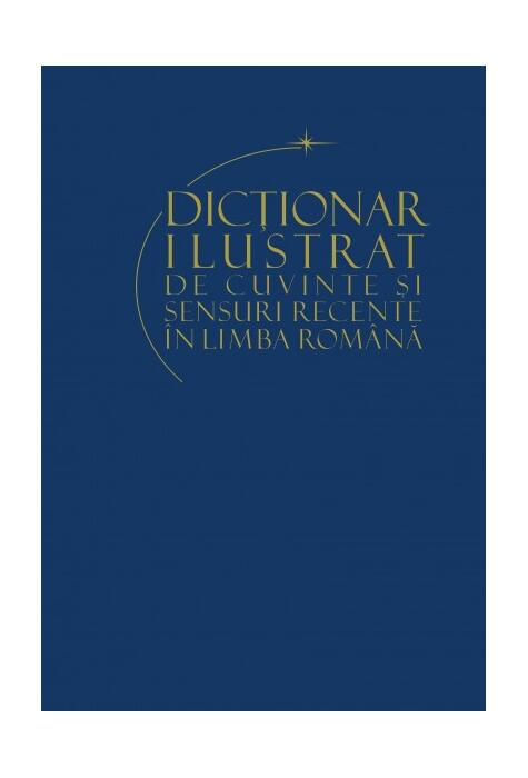 Copertă produs Dicționar ilustrat de cuvinte și sensuri recente ale limbii rom&acirc;ne