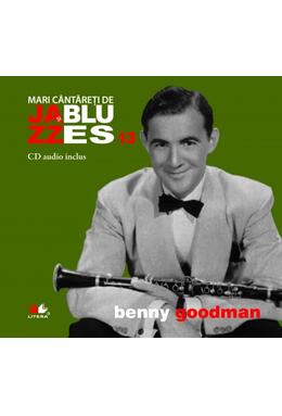 Copertă produs Benny Goodman. Mari c&acirc;ntăreți de jzaa și blues (Vol. 13)