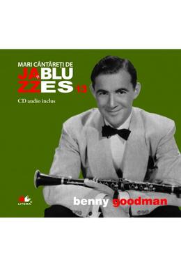 Copertă produs Benny Goodman. Mari c&acirc;ntăreți de jzaa și blues (Vol. 13)