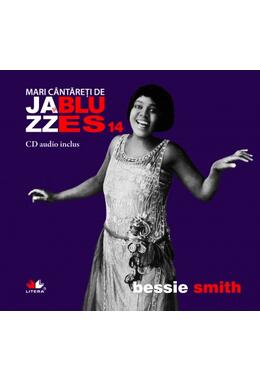Copertă produs Bessie Smith. Mari c&acirc;ntăreţi de Jazz şi Blues (Vol. 14)