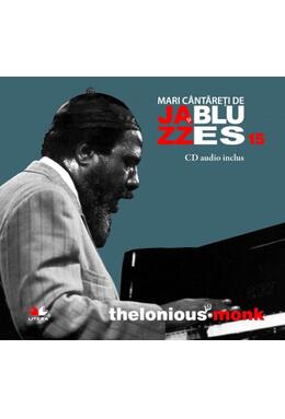 Copertă produs Thelonious Monk. Mari c&acirc;ntăreţi de jazz şi blues (Vol. 15)