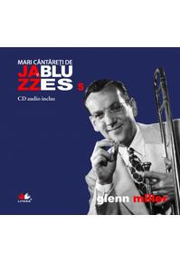 Copertă produs Glenn Miller. Mari c&acirc;ntăreţi de jazz şi blues (Vol. 5)