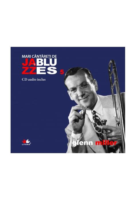 Copertă produs Glenn Miller. Mari c&acirc;ntăreţi de jazz şi blues (Vol. 5)