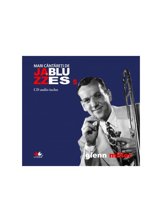 Copertă produs Glenn Miller. Mari c&acirc;ntăreţi de jazz şi blues (Vol. 5) - gallery big 1