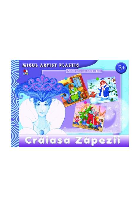 Copertă produs Crăiasa Zăpezii. Activităţi 3-5 ani. Micul artist plastic