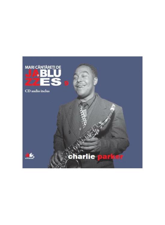 Copertă produs Charlie Parker. Mari c&acirc;ntăreţi de jazz şi blues (Vol. 9) - gallery big 1