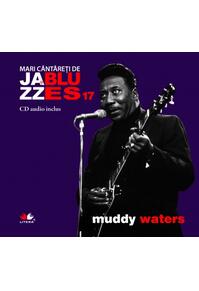 Copertă produs Muddy Waters. Mari c&acirc;ntăreţi de jazz şi blues (Vol. 17)