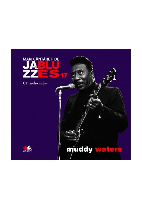 Copertă produs Muddy Waters. Mari c&acirc;ntăreţi de jazz şi blues (Vol. 17)