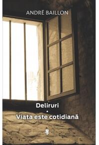 Copertă produs Deliruri. Viața este cotidiană