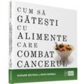 Copertă produs Cum să găteşti cu alimente care combat cancerul - gallery small 