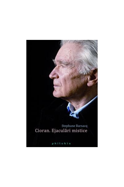 Cioran. Ejaculări mistice