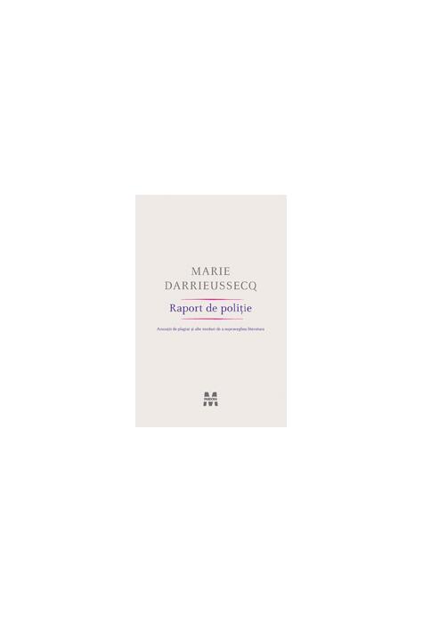Copertă produs Raport de poliţie. Acuzaţii de plagiat şi alte moduri de a supraveghea literatura