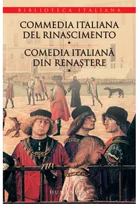 Commedia italiana del Rinascimento / Comedia italiană din Renaştere (Vol. 1...
