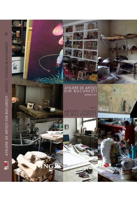 Copertă produs Ateliere de artişti din Bucureşti (partea a II-a) / Artists' Studios in Bucharest