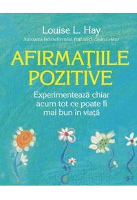 Copertă produs Afirmațiile pozitive. Experimentează chiar acum tot ce poate fi mai bun &icirc;n viață