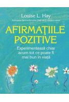 Afirmațiile pozitive. Experimentează chiar acum tot ce poate fi mai bun &icirc;n viață