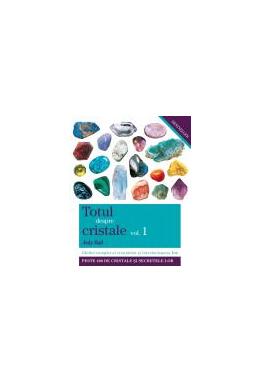 Copertă produs Totul despre cristale. Ghidul complet al cristalelor şi întrebuinţarea lor (Vol. I)