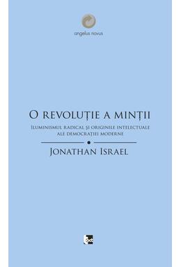 Copertă produs O revoluţie a minţii. Iluminismul radical şi originile intelectuale ale democraţiei moderne