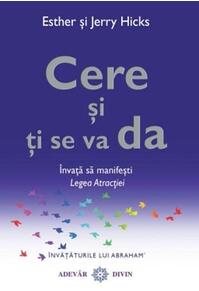 Copertă produs Cere şi ţi se va da. &Icirc;nvaţă să manifeşti Legea Atracţiei