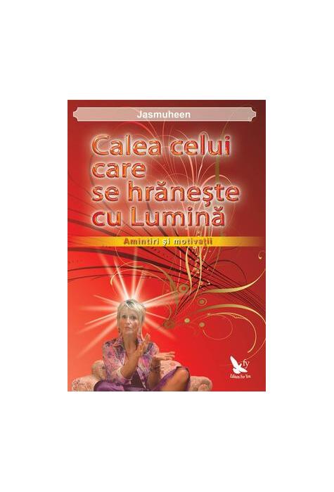 Copertă produs Calea celui care se hrăneşte cu Lumină. Amintiri şi motivaţii