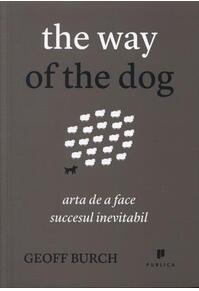 Copertă produs The way of the dog - Arta de a face succesul inevitabil