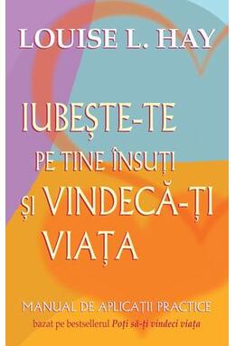Copertă produs Iubeşte-te pe tine &icirc;nsuţi şi vindecă-ţi viaţa