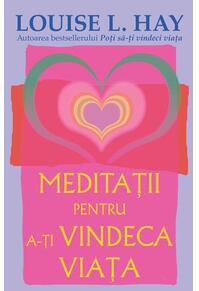 Copertă produs Meditaţii pentru a-ţi vindeca viaţa