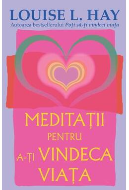 Copertă produs Meditaţii pentru a-ţi vindeca viaţa