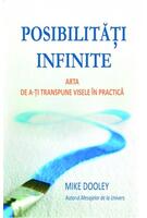 Posibilităţi infinite. Arta de a-ţi transpune visele &icirc;n practică