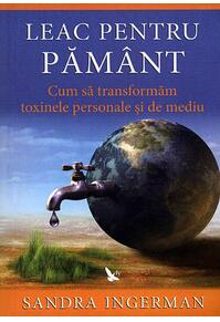 Copertă produs Leac pentru Păm&acirc;nt. Cum să transformăm toxinele personale şi de mediu