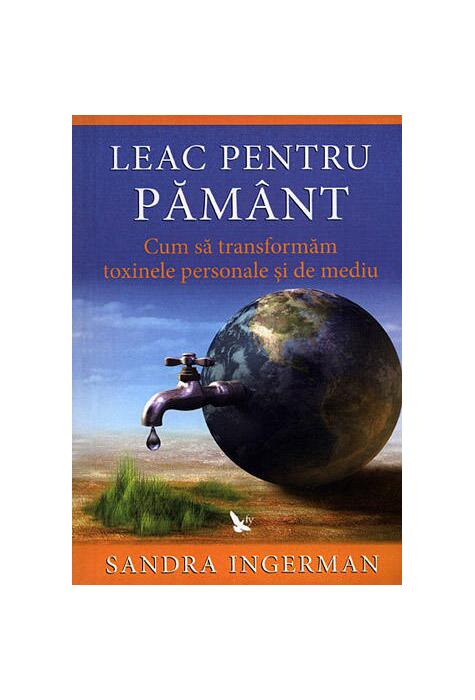 Copertă produs Leac pentru Păm&acirc;nt. Cum să transformăm toxinele personale şi de mediu