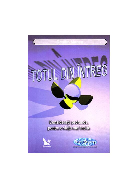 Copertă produs Totul din &Icirc;ntreg. Consideraţii profunde, pentru o viaţă mai &icirc;naltă - gallery big 1