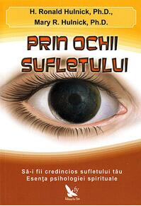 Copertă produs Prin ochii sufletului. Să-i fii credincios sufletului tău. Esenţa psihologiei spirituale