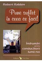 Imagine produs Pune suflet &icirc;n ceea ce faci. &Icirc;ndrumări pentru conducătorii lumii noi