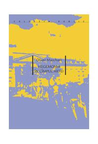 Copertă produs Hegemonia în cîmpul artei. Expoziţiile Documenta DX, D11, D12 şi politica bienalizării