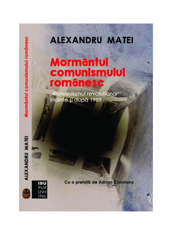 Copertă produs Morm&acirc;ntul comunismului rom&acirc;nesc. Romantismul revoluţionar &icirc;nainte şi după 1989 - gallery big 1