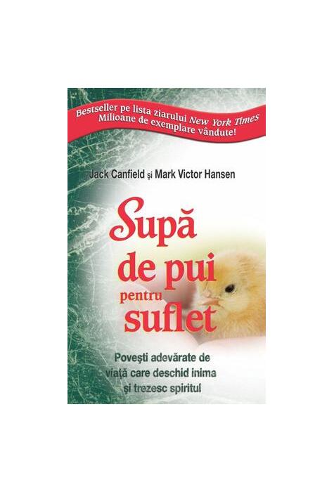 Copertă produs Supă de pui pentru suflet. Poveşti adevărate de viaţă care deschid inima şi trezesc spiritul