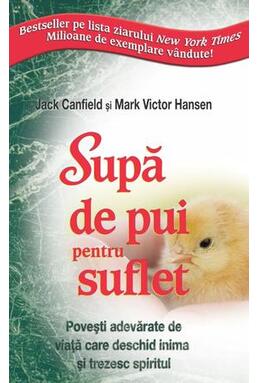 Copertă produs Supă de pui pentru suflet. Poveşti adevărate de viaţă care deschid inima şi trezesc spiritul